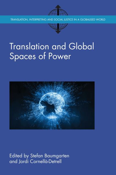 Translation and Global Spaces of Power - Translation, Interpreting and Social Justice in a Globalised World - - Books - Multilingual Matters - 9781788921817 - October 9, 2018