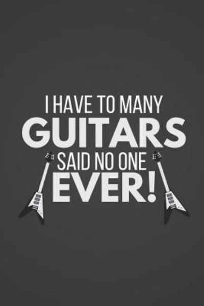 Cover for Blank Publishers · I Have To Many Guitars Said No One Ever (Paperback Book) (2018)