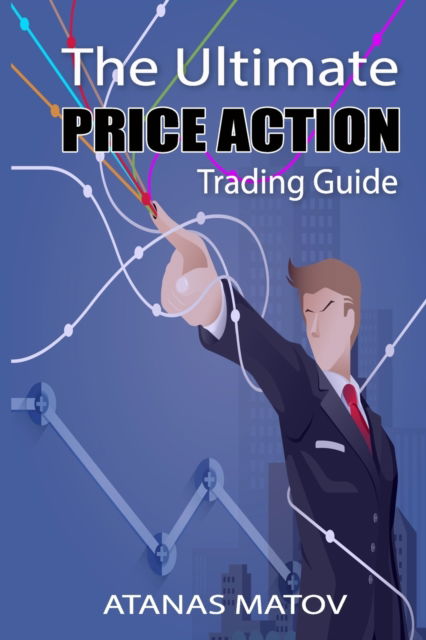 Cover for Atanas Matov · The Ultimate Price Action Trading Guide (Paperback Book) (2019)