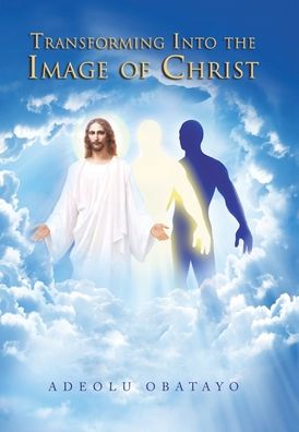 Cover for Adeolu Obatayo · Transforming into the Image of Christ (Hardcover Book) (2019)