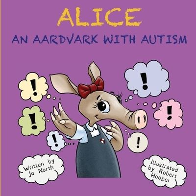 Cover for Jo North · Alice an aardvark with autism (Paperback Book) (2021)