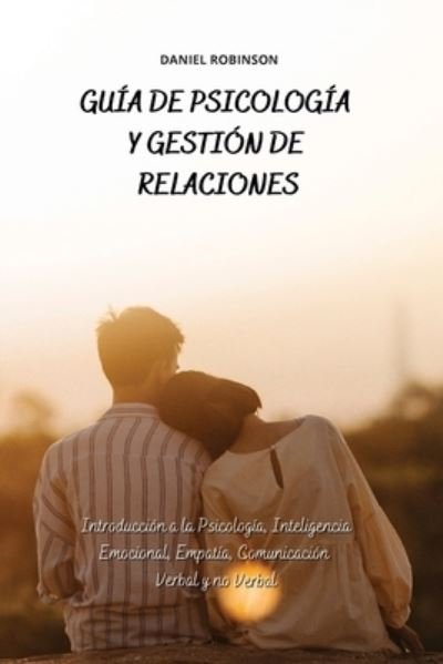 Cover for Daniel Robinson · Guia de Psicologia y Gestion de las Relaciones - A Guide to Psychology and Relationship Management (Paperback Book) (2021)