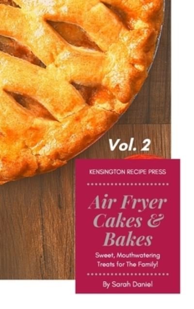 Cover for Sarah Daniel · Air Fryer Cakes And Bakes Vol. 2: Sweet, Mouthwatering Treats For The Family! - The Complete Air Fryer Cookbook (Hardcover Book) (2021)
