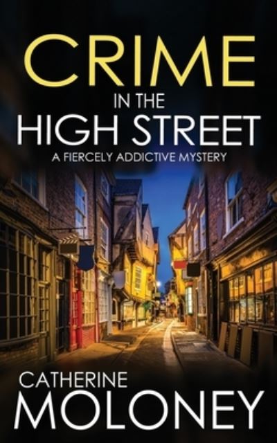 Cover for Catherine Moloney · CRIME in the HIGH STREET a Fiercely Addictive Mystery (Bok) (2023)