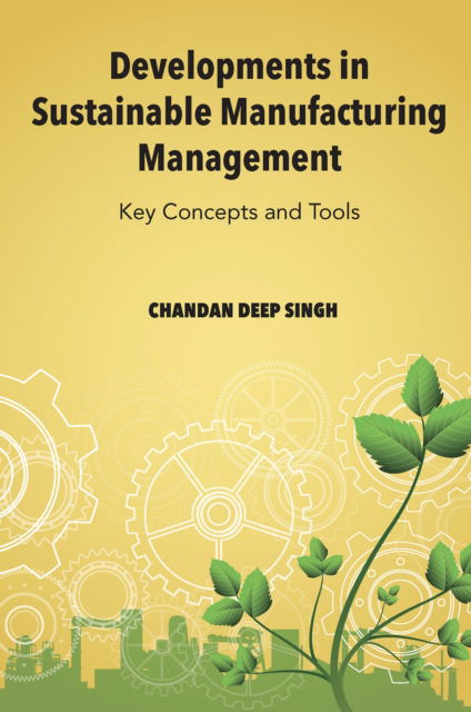 Cover for Singh, Chandan Deep (Punjabi University, India) · Developments in Sustainable Manufacturing Management: Key Concepts and Tools (Hardcover Book) (2025)