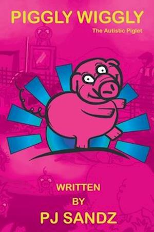 Cover for Pj Sandz · Piggly Wiggly: The Autistic Piglet (Hardcover Book) (2025)