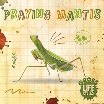 Cover for William Anthony · Praying Mantis - Gross Life Cycles (Inbunden Bok) (2021)