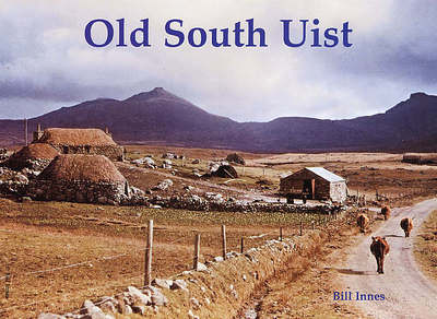 Old South Uist: with Eriskay and Benbecula - Bill Innes - Books - Stenlake Publishing - 9781840333817 - October 1, 2006