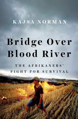 Cover for Kajsa Norman · Bridge Over Blood River: The Rise and Fall of the Afrikaners (Innbunden bok) (2016)