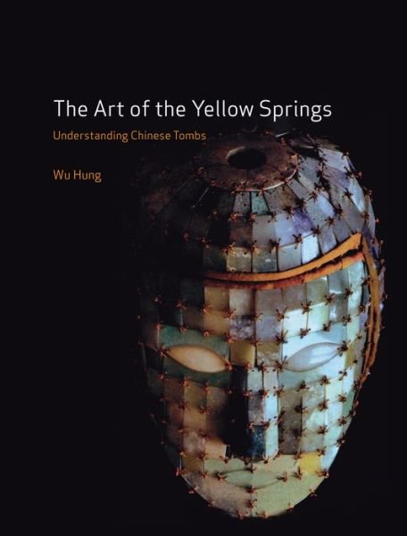 Cover for Wu Hung · The Art of the Yellow Springs: Understanding Chinese Tombs (Taschenbuch) (2015)