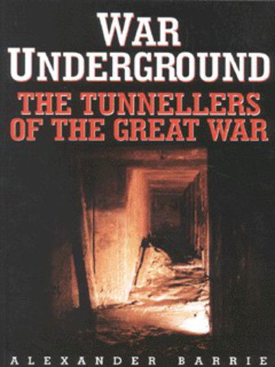 Cover for Alexander Barrie · War Underground: The Tunnellers of the Great War (Paperback Book) [New edition] (1999)