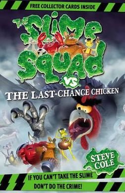 Cover for Steve Cole · Slime Squad Vs The Last Chance Chicken: Book 6 - Slime Squad (Paperback Book) (2011)