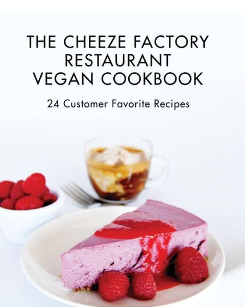 Cover for Chefs of The Cheeze Factory Restaurant · The Cheeze Factory Restaurant Vegan Cookbook (Paperback Book) (2016)