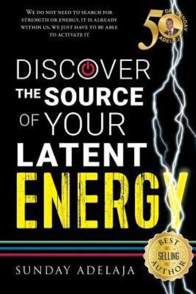 Cover for Sunday Adelaja · Discover The Source Of Your Latent Energy (Taschenbuch) (2017)