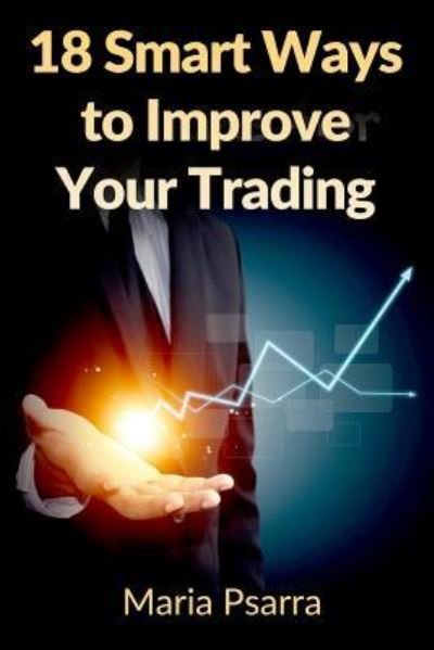 Cover for Maria Psarra · 18 Smart Ways to Improve Your Trading (Paperback Book) (2016)