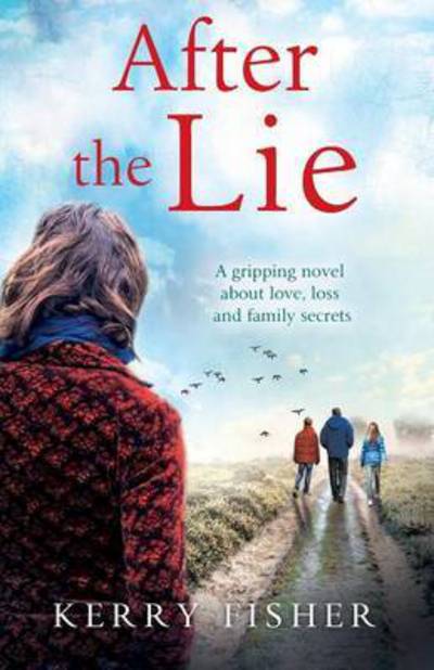 After the Lie: A gripping novel about love, loss and family secrets - Kerry Fisher - Books - Bookouture - 9781910751817 - April 29, 2016