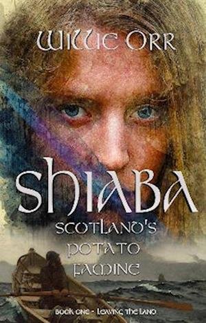 Cover for Willie Orr · Shiaba: Scotland's Potato Famine - Book 1 - Leaving the Land (Paperback Book) (2023)