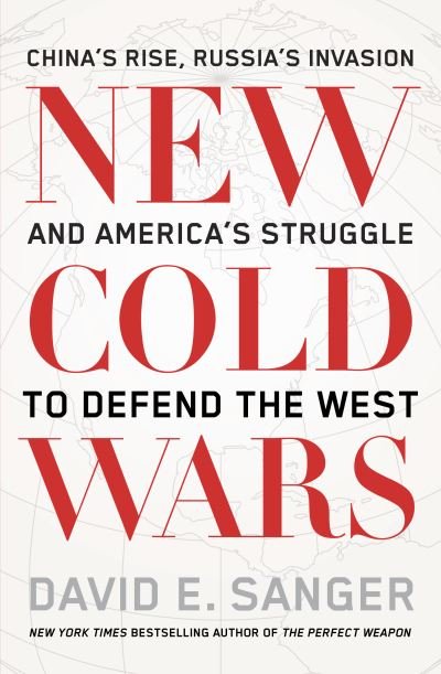 Cover for David Sanger · New Cold Wars: China’s rise, Russia’s invasion, and America’s struggle to defend the West (Paperback Book) (2024)