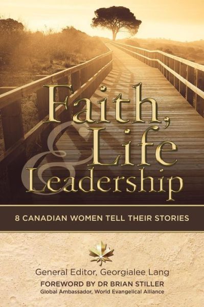 Faith, Life and Leadership: 8 Canadian Women Tell Their Stories - Marg Gibb - Books - Castle Quay Books - 9781927355817 - January 23, 2017