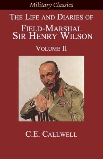 Cover for Charles Edward Calwell · Life and Diaries of Field-Marshal Sir Henry Wilson (Book) (2023)