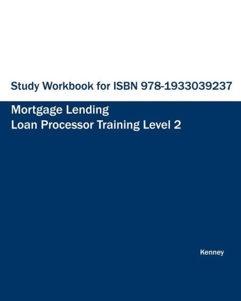 Cover for S K Kenney · Study Workbook for Isbn 978-1933039237 Mortgage Lending Loan Processor Training (Paperback Bog) (2012)