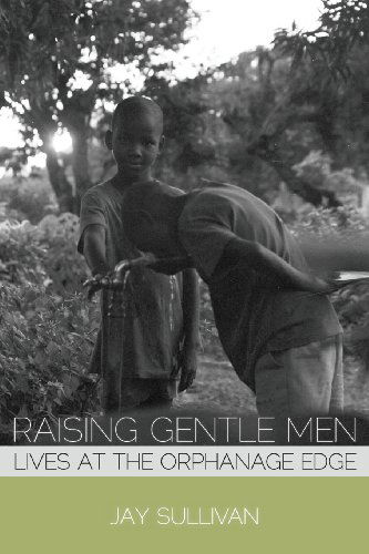 Cover for Jay Sullivan · Raising Gentle Men: Lives at the Orphanage Edge (Paperback Book) (2013)