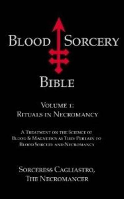 Cover for Sorceress Cagliastro · Blood Sorcery Bible: Volume 1: Rituals in Necromancy (Paperback Book) (2011)