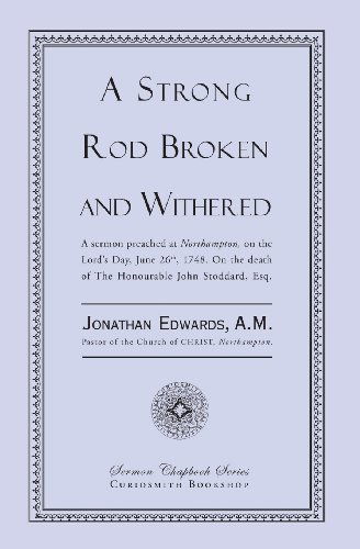 A Strong Rod Broken and Withered - Jonathan Edwards - Books - Curiosmith - 9781935626817 - April 2, 2013