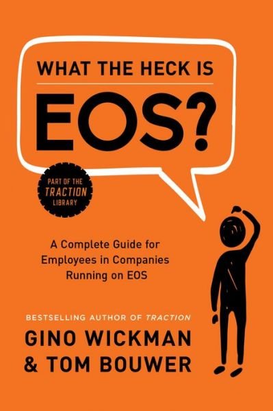 What the Heck Is EOS?: A Complete Guide for Employees in Companies Running on EOS - Gino Wickman - Boeken - BenBella Books - 9781944648817 - 5 september 2017