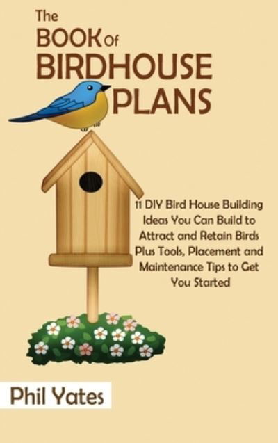 Cover for Phil Yates · The Book of Birdhouse Plans (Hardcover Book) (2021)