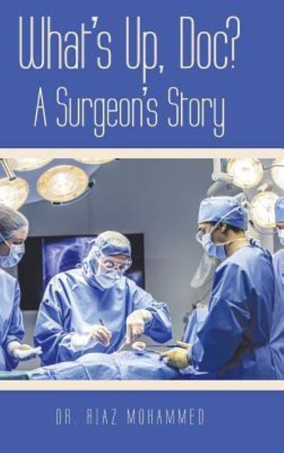 Cover for Dr. Riaz Mohammed · What's Up, Doc? a Surgeon's Story (Hardcover Book) (2019)