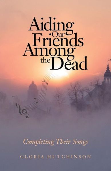 Cover for Gloria Hutchinson · Aiding Our Friends Among the Dead (Pocketbok) (2017)