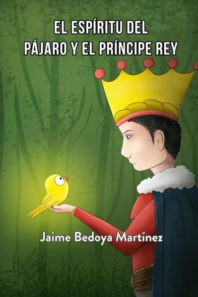 Cover for Jaime Bedoya Martinez · El espiritu del pajaro y el principe rey (Paperback Bog) (2018)