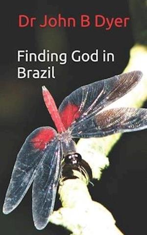 Cover for Dr John Barry Dyer · Finding God in Brazil (Paperback Book) (2017)