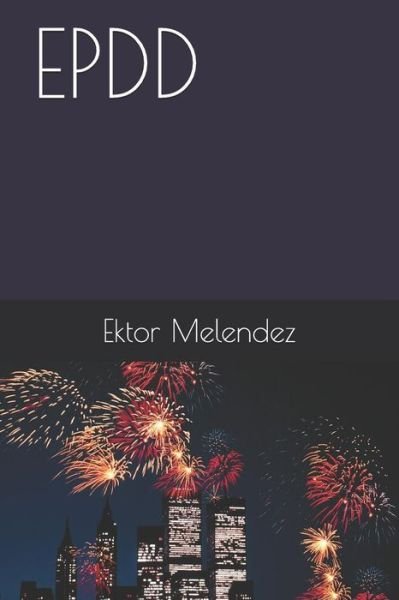Epdd - Ektor Melendez - Books - Independently Published - 9781980259817 - February 11, 2018
