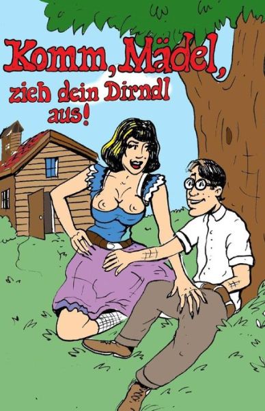 Cover for Denis Geier · Komm, Madel, zieh dein Dirndl aus! (Paperback Book) (2018)