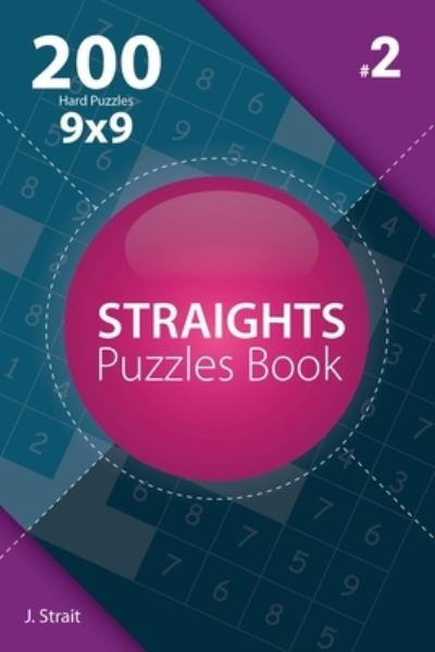 Cover for J Strait · Straights - 200 Hard Puzzles 9x9 (Volume 2) (Paperback Book) (2017)