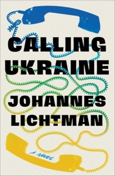 Calling Ukraine: A Novel - Johannes Lichtman - Książki - S&S/ Marysue Rucci Books - 9781982156817 - 11 kwietnia 2023