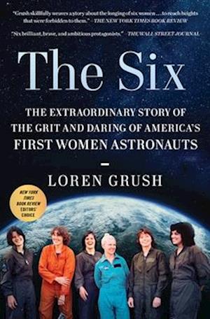 Loren Grush · The Six: The Extraordinary Story of the Grit and Daring of America's First Women Astronauts (Paperback Book) (2024)