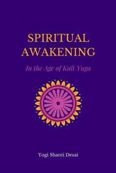 Cover for Yogi Shanti Desai · Spiritual Awakening in the Age of Kali Yuga (Paperback Book) (2018)