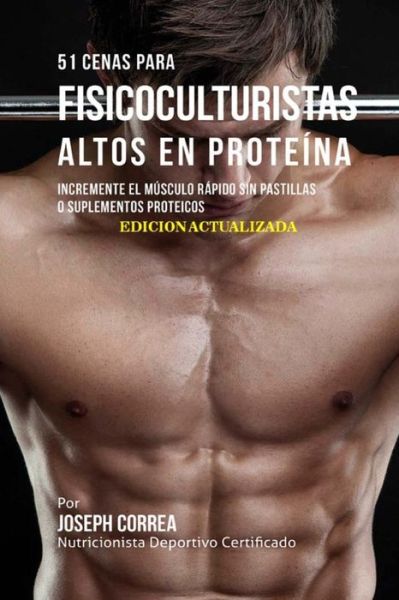 Cover for Correa (Nutricionista Deportivo Certific · 51 Cenas para Fisicoculturistas Altos en Proteina (Paperback Book) (2018)