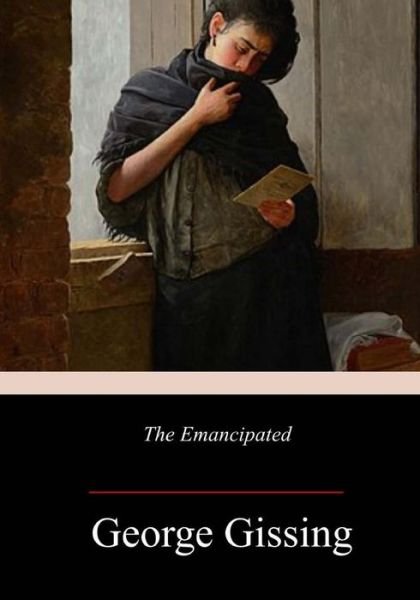 The Emancipated - George Gissing - Books - Createspace Independent Publishing Platf - 9781986343817 - March 14, 2018
