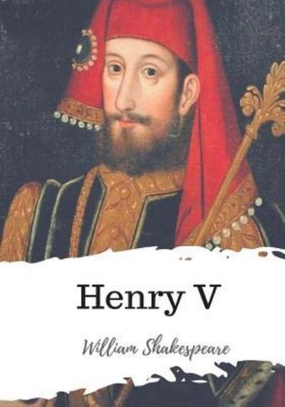 Henry V - William Shakespeare - Books - Createspace Independent Publishing Platf - 9781986509817 - March 21, 2018