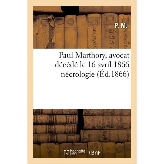 Cover for &quot;&quot; · Paul Marthory, Avocat Decede Le 16 Avril 1866 Necrologie (Paperback Book) (2016)