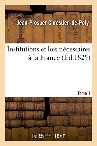 Cover for Chrestien-de-poly-j-p · Institutions et Lois Nécessaires À La France. T. 1 (Pocketbok) [French edition] (2014)