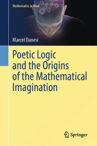 Cover for Marcel Danesi · Poetic Logic and the Origins of the Mathematical Imagination - Mathematics in Mind (Hardcover bog) [1st ed. 2023 edition] (2023)