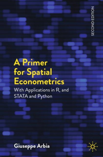 Cover for Giuseppe Arbia · A Primer for Spatial Econometrics: With Applications in R, STATA and Python - Palgrave Texts in Econometrics (Pocketbok) [Second Edition 2024 edition] (2024)