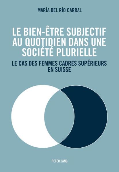 Cover for Maria De Rio Carral · Le Bien-Etre Subjectif Au Quotidien Dans Une Societe Plurielle: Le Cas Des Femmes Cadres Superieurs En Suisse (Paperback Book) (2015)