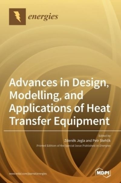 Cover for Zden?k Jegla · Advances in Design, Modelling, and Applications of Heat Transfer Equipment (Hardcover Book) (2020)
