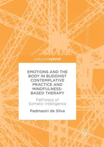 Cover for Padmasiri De Silva · Emotions and The Body in Buddhist Contemplative Practice and Mindfulness-Based Therapy: Pathways of Somatic Intelligence (Paperback Book) [Softcover reprint of the original 1st ed. 2017 edition] (2018)